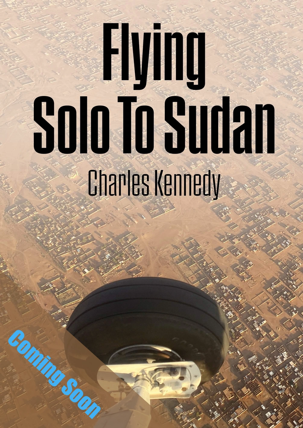 ​Flying Solo To Sudan  by Charles Kennedy